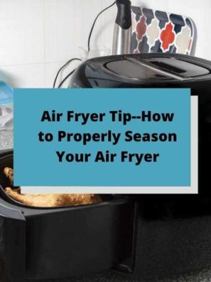 Air Fryer Tip--How to Properly Season Your Air Fryer