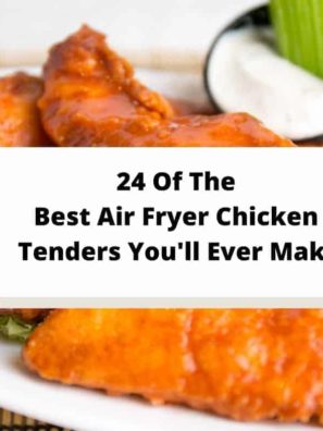 24 Of The Best Air Fryer Chicken Tenders You'll Ever Make