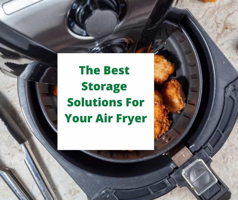 The Best Storage Solutions For Your Air Fryer
