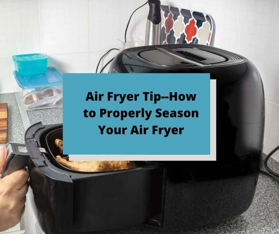 HOW TO PROPERLY SEASON YOUR AIR FRYER