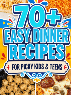 70+ Easy Dinner Recipes for Picky Kids & Teens